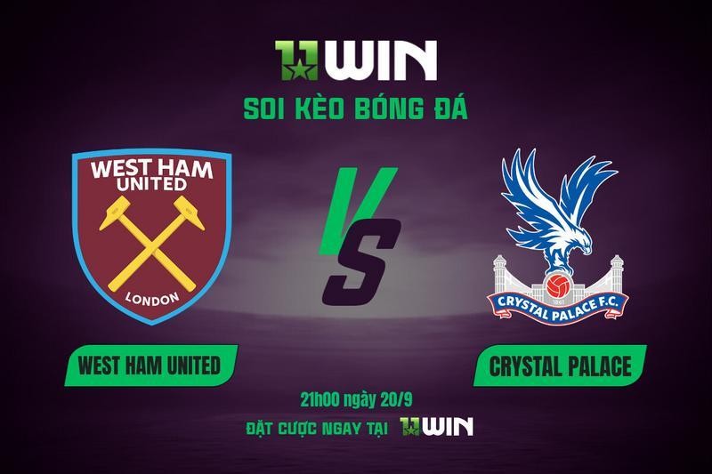 11WIN Soi kèo bóng đá West Ham vs Crystal Palace, 21h00 ngày 20/9 | 11WIN